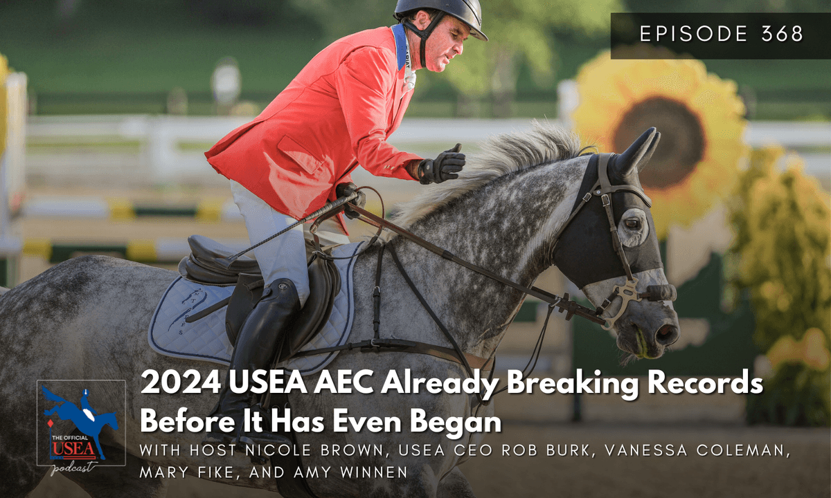 USEA Podcast #368: 2024 USEA AEC Already Breaking Records Before It Has Even Began